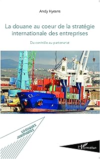 La douane au coeur de la stratégie internationale des entreprises: Du contrôle au partenariat