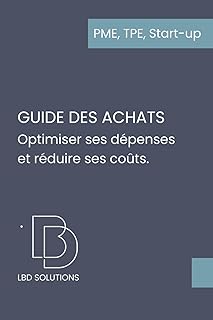 Guide pratique des achats: Comprendre, s’organiser, contrôler ses coûts et sécuriser ses marges en 2h (PME, TPE, Start-up)
