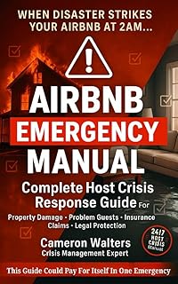 Airbnb Emergency Manual Complete Host Crisis Response Guide for Property Damage, Problem Guests, Insurance Claims & Legal Protection: A Comprehensive Guide ... Prevention & Response (English Edition)
