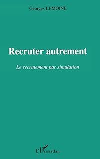 Recruter autrement: Le recrutement par simulation