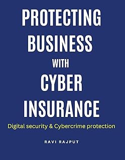 Protecting Business with Cyber Insurance: Future trends in cyber insurance | Cyber risk management strategies | Cyber insurance for protecting businesses ... | Cybercrime protection (English Edition)
