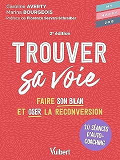 Trouver sa voie: 10 séances d’auto-coaching pour faire le bilan et oser la reconversion