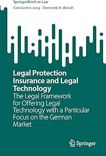 Legal Protection Insurance and Legal Technology: The Legal Framework for Offering Legal Technology with a Particular Focus on the German Market (SpringerBriefs in Law) (English Edition)