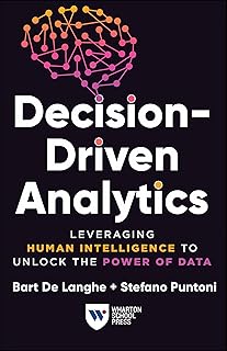 Decision-Driven Analytics: Leveraging Human Intelligence to Unlock the Power of Data (English Edition)