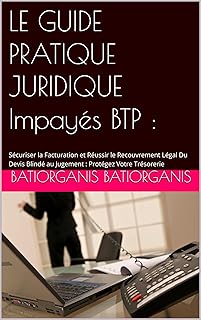 LE GUIDE PRATIQUE JURIDIQUE Impayés BTP : : Sécuriser la Facturation et Réussir le Recouvrement Légal Du Devis Blindé au Jugement : Protégez Votre Trésorerie
