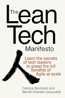 The Lean Tech Manifesto: Learn the Secrets of Tech Leaders to Grasp the Full Benefits of Agile at Scale