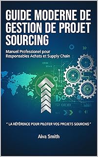 Guide Pratique de Gestion de Projet Sourcing: Maîtrisez l